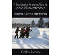 Introduzione semplice e facile all'investimento: Mettiamo al lavoro il nostro denaro