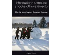 Introduzione semplice e facile all'investimento: Mettiamo al lavoro il nostro denaro