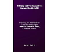 Introspective Manual for Samantha Highfill: Exploring the Storyteller of Vampires, Reflecting on I Was Feeling Epic, A Personal Profile