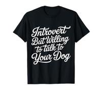 Introvert But Willing To Talk To Your Dog Pet Lover - Camiseta