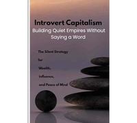 Introvert Capitalism Journal: The Silent Strategy for Wealth, Influence, and Peace of Mind