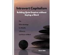 Introvert Capitalism: The Silent Strategy for Wealth, Influence, and Peace of Mind