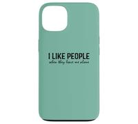 Introvert Funny Quote I Like People When They Leave me Alone Carcasa para iPhone 13