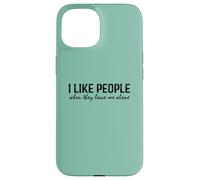 Introvert Funny Quote I Like People When They Leave me Alone Carcasa para iPhone 15