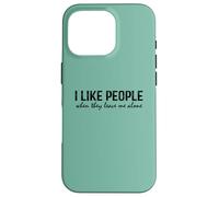 Introvert Funny Quote I Like People When They Leave me Alone Carcasa para iPhone 16 Pro