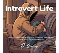 Introvert Life: A Funny and Relatable Coloring Book About Quiet Moments, Low Social Battery, and Peaceful Solitude