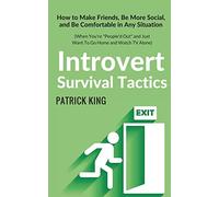 Introvert Survival Tactics: How to Make Friends, Be More Social, and Be Comfortable In Any Situation (When You’re People’d Out and Just Want to Go ... Alone): 8 (The Psychology of Social Dynamics)