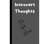 Introvert Thoughts - Do Not Read: Funny Notebook/ Lined Notebook, Journal/ Introvert Journal/ Gag Gift Notebook/ Humor Journal/ Writing Notebook/ Best ... Family, and Colleagues/Sarcastic Notebook