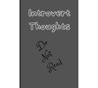 Introvert Thoughts - Do Not Read: Funny Notebook/ Lined Notebook, Journal/ Introvert Journal/ Gag Gift Notebook/ Humor Journal/ Writing Notebook/ Best ... Family, and Colleagues/Sarcastic Notebook