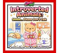 Introverted Animals: Please Don’t Talk: A Cute and Quirky Colouring Book About Introverted Animals Who Prefer Quiet, Solitude, and Being Left Alone