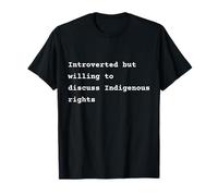 Introverted but willing to discuss Indigenous rights Phrase Camiseta