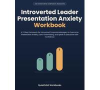 Introverted Leader Presentation Anxiety Workbook: A 3-Step Framework for Introverted Corporate Managers to Overcome Presentation Anxiety, Calm ... (Workplace Anxiety Reset Workbooks)
