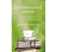 INTROVERTED MOM SC: Your Guide to More Calm, Less Guilt, and Quiet Joy