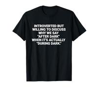Introvertido pero dispuesto a discutir por qué decimos "después del anochecer" Camiseta