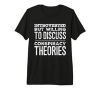 Introvertido Pero dispuesto a discutir teorías de conspiración Divertido Camiseta Premium
