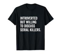 Introvertido pero dispuesto a hablar de asesinos en serie Camiseta