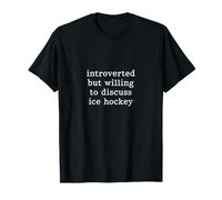 Introvertido Pero dispuesto a Hablar sobre Hockey sobre Hielo Camiseta