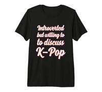 Introvertido Pero dispuesto a Hablar sobre K-Pop Camiseta Premium