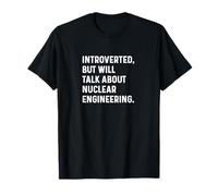 Introvertido, Pero hablará de Ingeniero de ingeniería Nuclear Camiseta