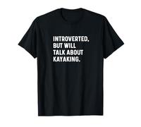 Introvertido, Pero hablará de Kayak Kayak Kayaker Agua Camiseta