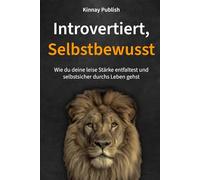 Introvertiert, Selbstbewusst: Wie du deine leise Stärke entfaltest und selbstsicher durchs Leben gehst