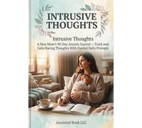 Intrusive Thoughts: A New Mom's 90-Day Anxiety Journal - Track and Calm Racing Thoughts With Guided Daily Prompts