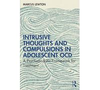 Intrusive Thoughts and Compulsions in Adolescent OCD: A Psychoanalytic Framework for Treatment