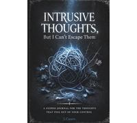 Intrusive Thoughts, But I Can’t Escape Them: A Guided Journal for the Thoughts That Feel Out of Your Control