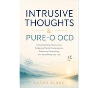 INTRUSIVE THOUGHTS & PURE-O OCD: Understanding Obsessions, Breaking Mental Compulsions, Tolerating Uncertainty, and Reclaiming Your Life