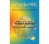 iNTUCENTRiC: Becoming a New Breed of Human Potential (Planit Butter®)