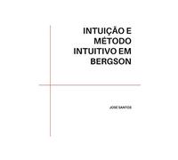 INTUIÇÃO E MÉTODO INTUITIVO EM BERGSON