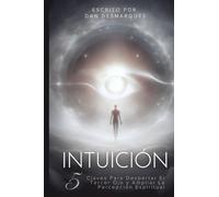 Intuición: 5 Claves Para Despertar El Tercer Ojo y Ampliar La Percepción Espiritual