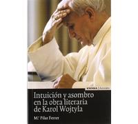 Intuición y asombro en la obra literaria de Karol Wojtyla (Historia)