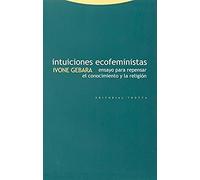 Intuiciones Ecofeministas. Ensayos Para Repensar El Conocimiento Y La Religión (Estructuras y Procesos. Religión)