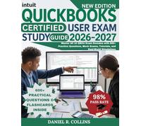 INTUIT QUICKBOOKS CERTIFIED USER EXAM STUDY GUIDE 2026-2027: Master All 10 QBCU Exam Domains with 600+ Practice Questions, Mock Exams, Tutorials, and Real-World Simulations