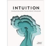 Intuition: Access your inner wisdom. Trust your instincts. Find your path.