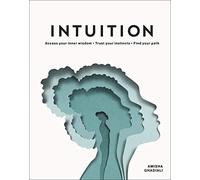 Intuition: Access Your Inner Wisdom. Trust Your Instincts. Find Your Path.
