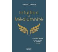 Intuition et médiumnité: Comment devenir un bon lecteur de l'invisible