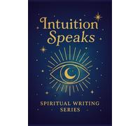 Intuition Speaks - Spiritual Writing Series: A Mystical Journal to Unlock Wisdom, Deepen Awareness, and Connect with Inner Truth