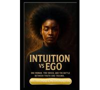 Intuition vs Ego: One Woman Two Voices And the Battle Between Truth and Trauma