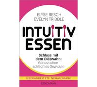 Intuitiv essen: Schluss mit dem Diätwahn: Genuss ohne schlechtes Gewissen - Überarbeitete Neuausgabe
