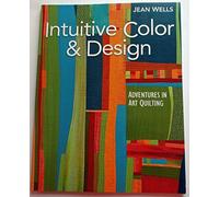 Intuitive Color & Design: Adventures in Art Quilting