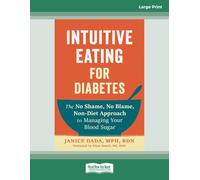 Intuitive Eating for Diabetes: The No Shame, No Blame, Non-Diet Approach to Managing Your Blood Sugar (Large Print Format)