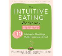 Intuitive Eating Workbook: Ten Principles for Nourishing a Healthy Relationship with Food