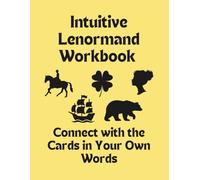 Intuitive Lenormand Workbook: Connect With the Cards in Your Own Words: Journal Prompts for Beginners & Intermediate Card Readers / Study, Learn, & ... Meanings & Keywords / Oracle Fortune Telling
