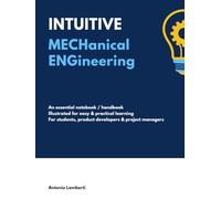 INTUITIVE Mechanical Engineering: A Clear and Concise Visual Handbook + Notebook for Students, Product Developers, and Product Managers. College, ... Gift for aspiring Engineering Students