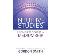 Intuitive Studies: A Complete Course in Mediumship
