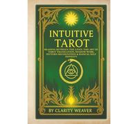 Intuitive Tarot: Reading Between the Lines. The Art of Tarot Translation, Shadow Work, Pattern Recognition & Radical Self Honesty (Intuitive Tarot Series)