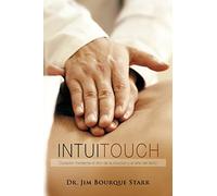 Intuitouch: Curaciòn Mediante El Don De La Intuicion Y El Arte Del Tacto