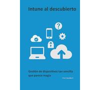 Intune al descubierto: Gestión de dispositivos tan sencilla que parece magia